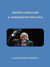 Andrea Camilleri. Il romanzo di una vita.