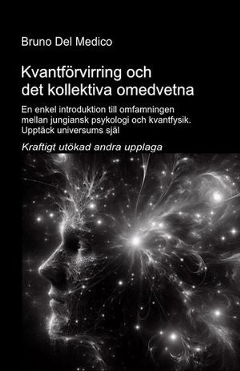 Kvantförvirring och det kol-lektiva omedvetna. Kraftigt utökad andra upplaga.: En enkel introduktion till omfamningen mellan jungiansk psykologi och kvantfysik. Upptäck universums själ