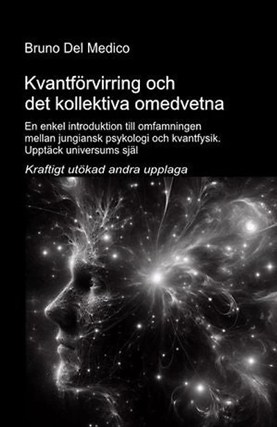 Kvantförvirring och det kol-lektiva omedvetna. Kraftigt utökad andra upplaga.: En enkel introduktion till omfamningen mellan jungiansk psykologi och kvantfysik. Upptäck universums själ