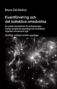 Kvantförvirring och det kol-lektiva omedvetna. Kraftigt utökad andra upplaga.: En enkel introduktion till omfamningen mellan jungiansk psykologi och kvantfysik. Upptäck universums själ