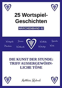 25 Wortspiel-Geschichten | Märchenband 02: Die Kunst der Stunde: Triff außergewöhnliche Töne