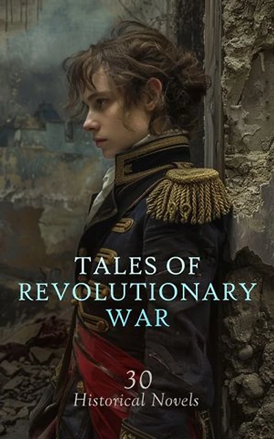Tales of Revolutionary War: 30 Historical Novels: Captain Paul, Richard Carvel, In Hostile Red, The Carolinian, The Youth of Jefferson, The Little Red Foot