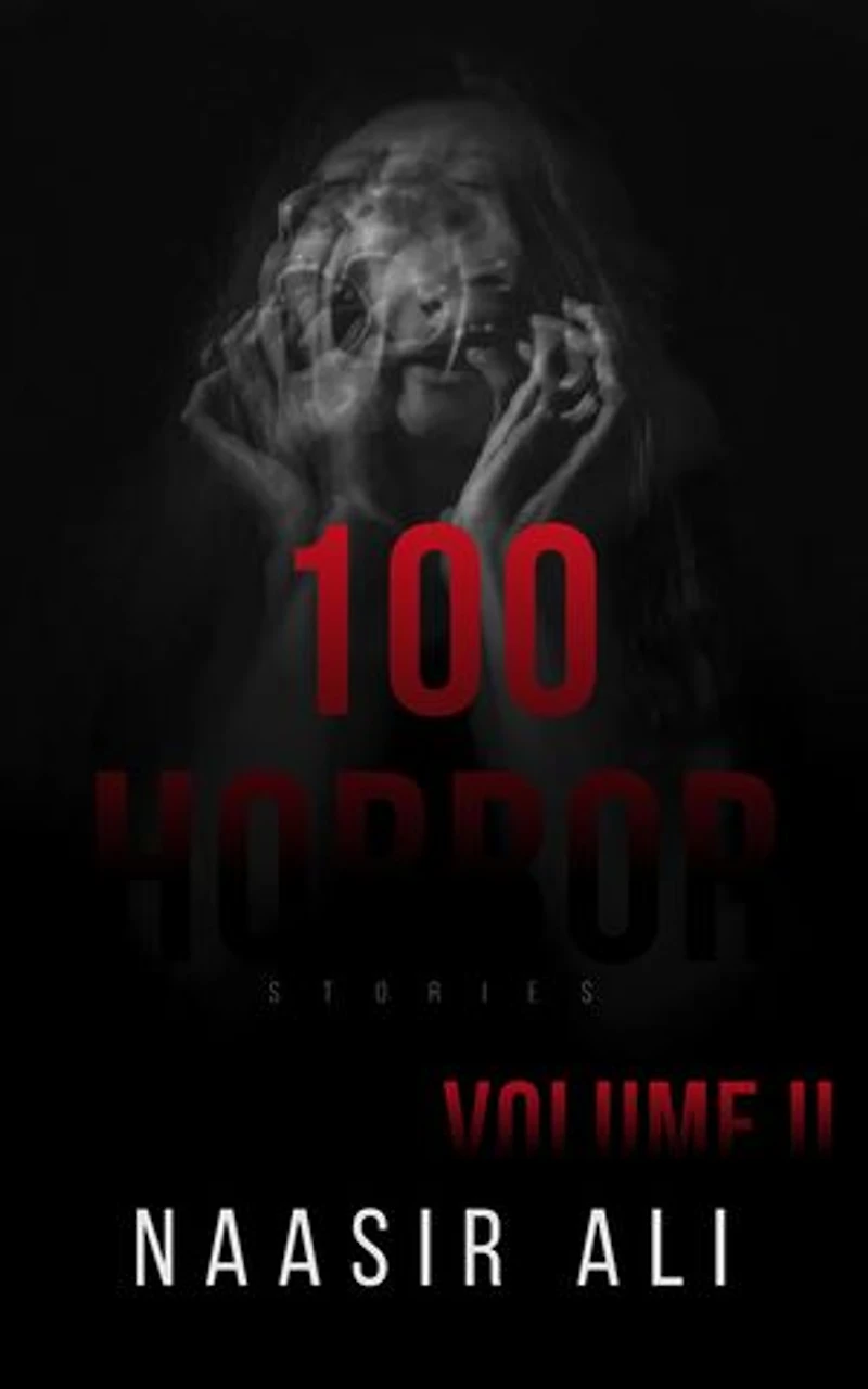 100 Horror Stories By Naasir Ali (Volume II)