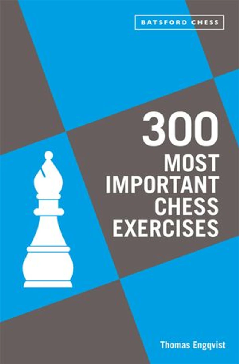 300 Most Important Chess Exercises: Study Five A Week To Be Better Chessplayer