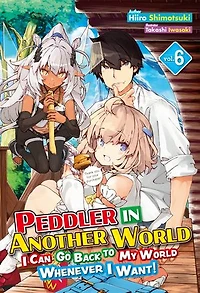 Peddler in Another World: I Can Go Back to My World Whenever I Want! Volume 6