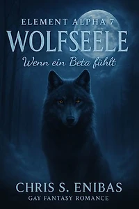 (ELEMENT ALPHA 7) Wolfsseele - Wenn ein Beta fühlt: Gay-Fantasy-Romance