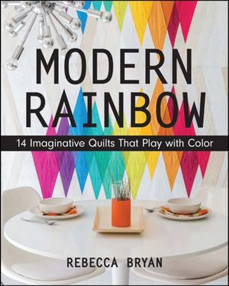 Modern Rainbow: 14 Imaginative Quilts That Play With Color
