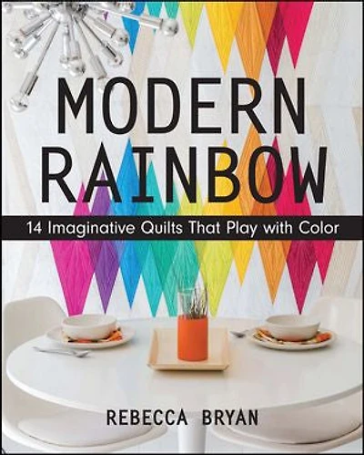 Modern Rainbow: 14 Imaginative Quilts That Play With Color