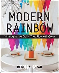 Modern Rainbow: 14 Imaginative Quilts That Play With Color