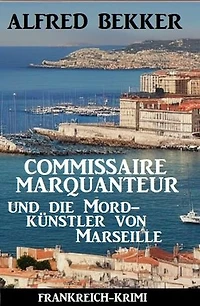 Commissaire Marquanteur und die Mordkünstler von Marseille: Frankreich Krimi