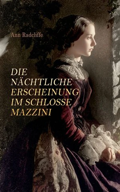 Die nächtliche Erscheinung im Schlosse Mazzini: Romantische Intrigen und mystische Erscheinungen im Geisterschloss