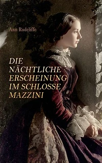 Die nächtliche Erscheinung im Schlosse Mazzini: Romantische Intrigen und mystische Erscheinungen im Geisterschloss