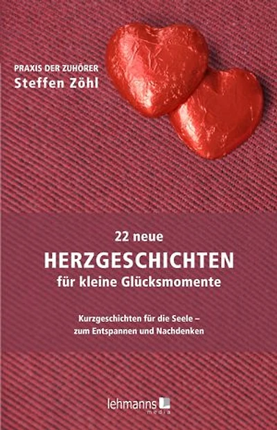 22 neue Herzgeschichten für kleine Glücksmomente: Kurzgeschichten für die Seele – zum Entspannen und Nachdenken