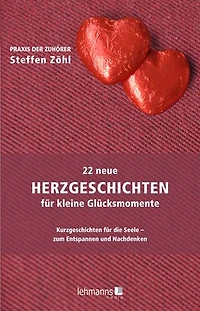 22 neue Herzgeschichten für kleine Glücksmomente: Kurzgeschichten für die Seele – zum Entspannen und Nachdenken