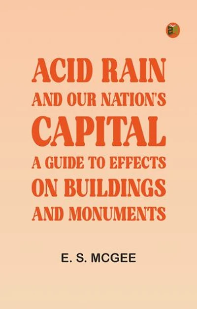 Acid Rain and Our Nation's Capital: A Guide to Effects on Buildings and Monuments