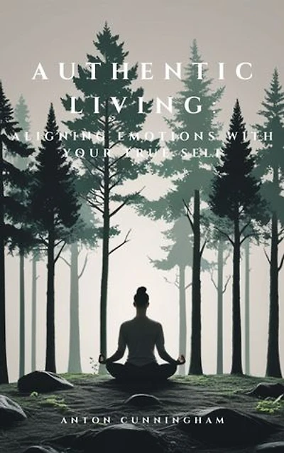 Authentic Living: Aligning Emotions With Your True Self
