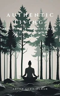 Authentic Living: Aligning Emotions With Your True Self