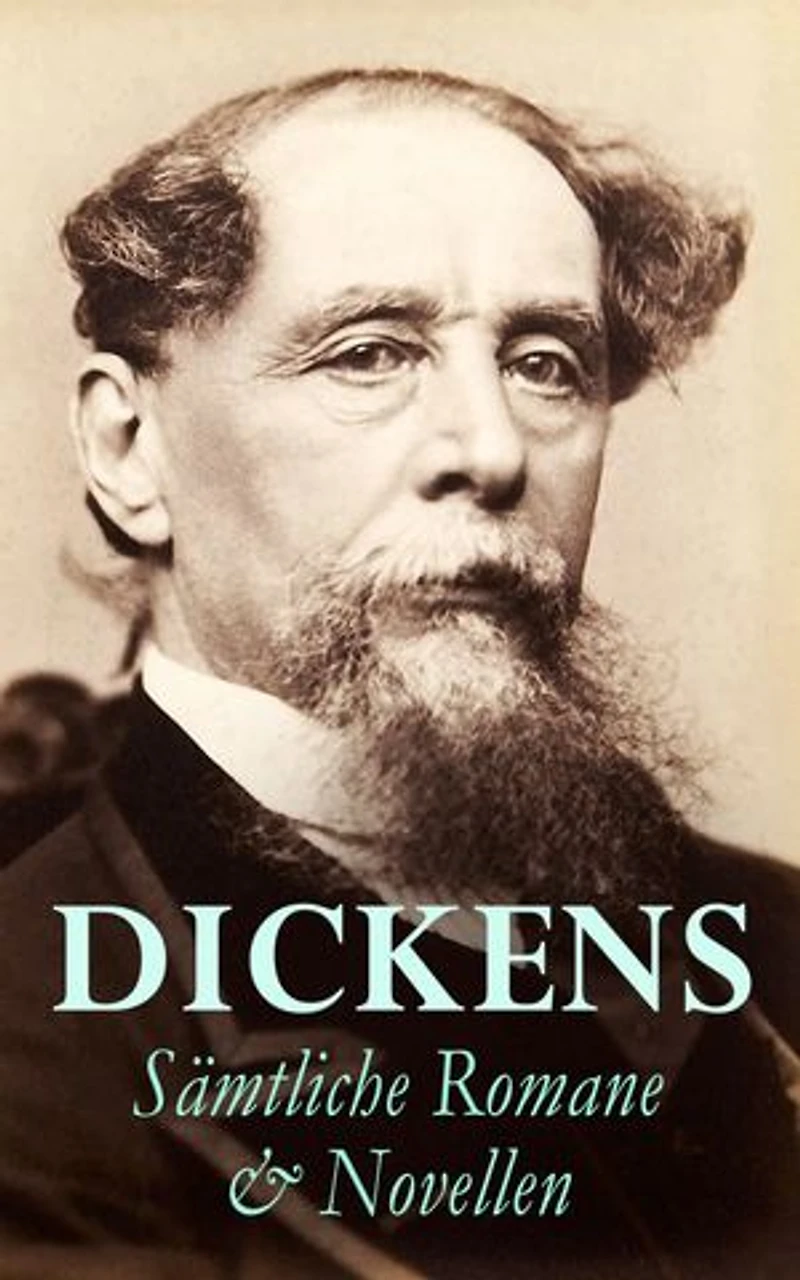 DICKENS: Sämtliche Romane & Novellen: Waisen, Geister und Revolution: soziale Abgründe, Humor und Hoffnung im viktorianischen Panorama