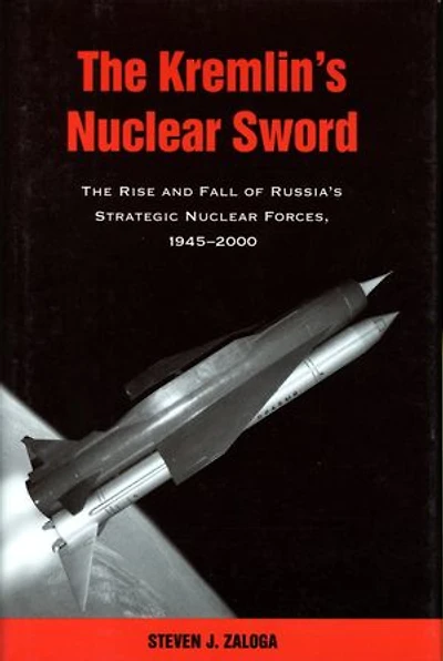 The Kremlin's Nuclear Sword: Rise And Fall Of Russia's Strategic Forces 1945-2000
