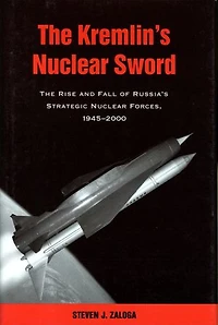 The Kremlin's Nuclear Sword: Rise And Fall Of Russia's Strategic Forces 1945-2000