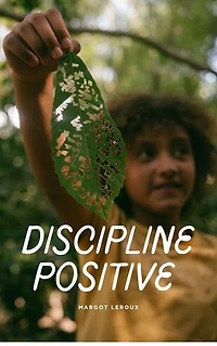 Discipline positive: L'approche de la discipline positive, qui encourage le respect mutuel, l'autonomie et l'apprentissage des conséquences naturelles, plutôt que d'utiliser des punitions ou des récompenses