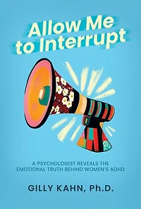 Allow Me to Interrupt: A Psychologist Reveals the Emotional Truth Behind Women’s ADHD