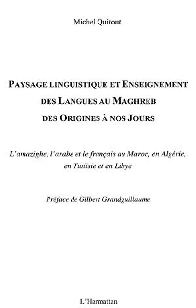 Paysage linguistique et Enseignement des langues au Maghreb: Des origines à nos jours - L'amazighe, l'arabe et le français au maroc, en Algérie, en Tunisie et en Lybie