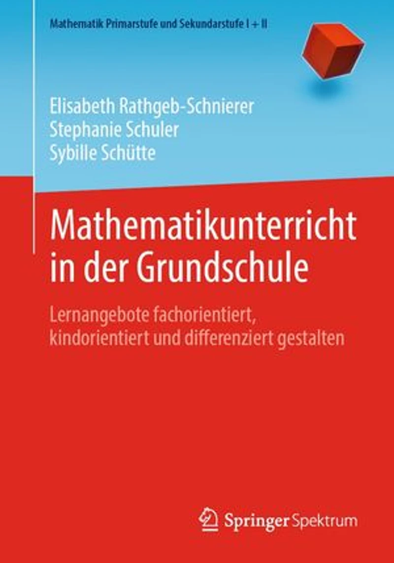 Mathematikunterricht in der Grundschule: Lernangebote fachorientiert, kindorientiert und differenziert gestalten