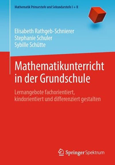 Mathematikunterricht in der Grundschule: Lernangebote fachorientiert, kindorientiert und differenziert gestalten