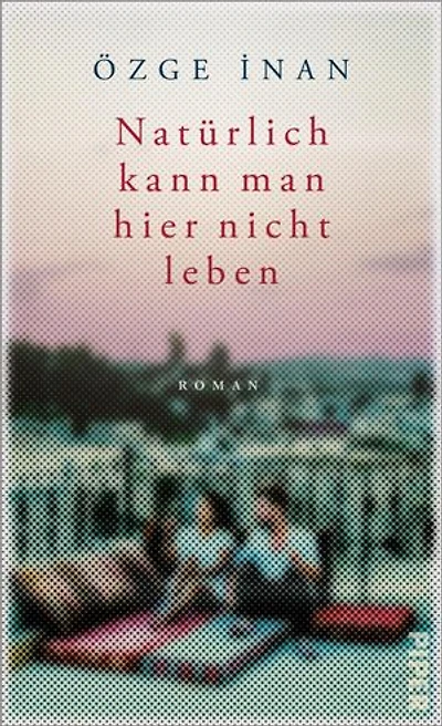 Natürlich kann man hier nicht leben: Roman | Mitreißender Familien-Roman zwischen Deutschland und Türkei