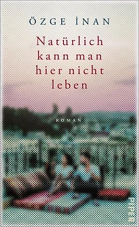Natürlich kann man hier nicht leben: Roman | Mitreißender Familien-Roman zwischen Deutschland und Türkei