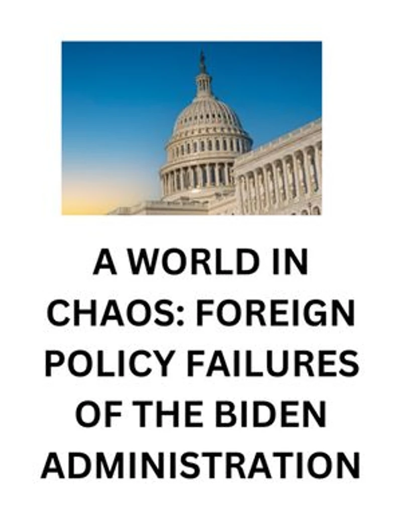 A World in Chaos: Foreign Policy Failures of the Biden Administration