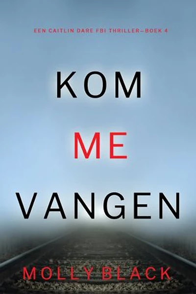 Kom Me Vangen (Een Caitlin Dare FBI Thriller—Boek 4)