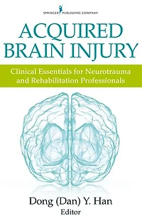 Acquired Brain Injury: Clinical Essentials For Neurotrauma And Rehabilitation Professionals
