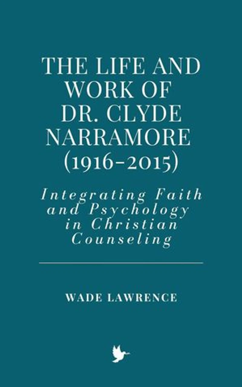 The Life and Work of Dr. Clyde Narramore (1916-2015): Integrating Faith and Psychology in Christian Counseling