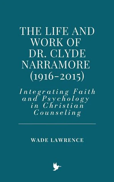 The Life and Work of Dr. Clyde Narramore (1916-2015): Integrating Faith and Psychology in Christian Counseling