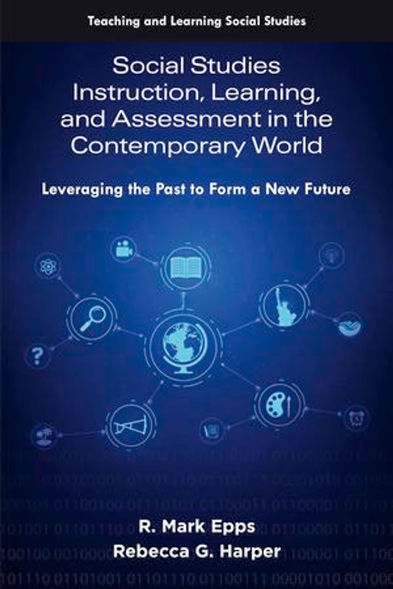 Social Studies Instruction, Learning, and Assessment the Contemporary World: Leveraging Past to Form a New Future