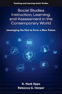 Social Studies Instruction, Learning, and Assessment the Contemporary World: Leveraging Past to Form a New Future
