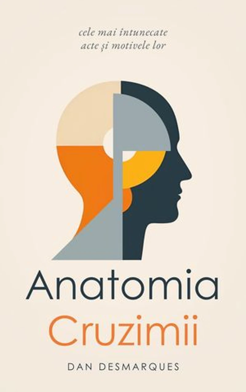The Anatomy of Cruelty / Anatomia cruzimii: The Darkest Things People Do and Why They Do Them / cele mai întunecate acte și motivele lor