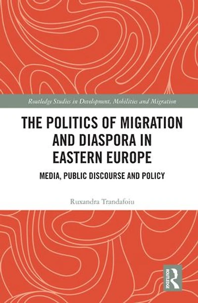 The Politics of Migration and Diaspora Eastern Europe: Media, Public Discourse Policy
