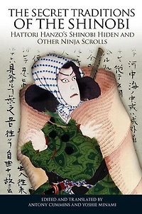 the Secret Traditions of Shinobi: Hattori Hanzo's Shinobi Hiden and Other Ninja Scrolls