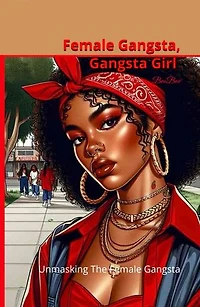 Female Gangsta Gangsta Girl Unmasking the Female Gangsta