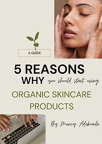 5 Reasons Why You Start Using Organic Skincare Products: A Guide
