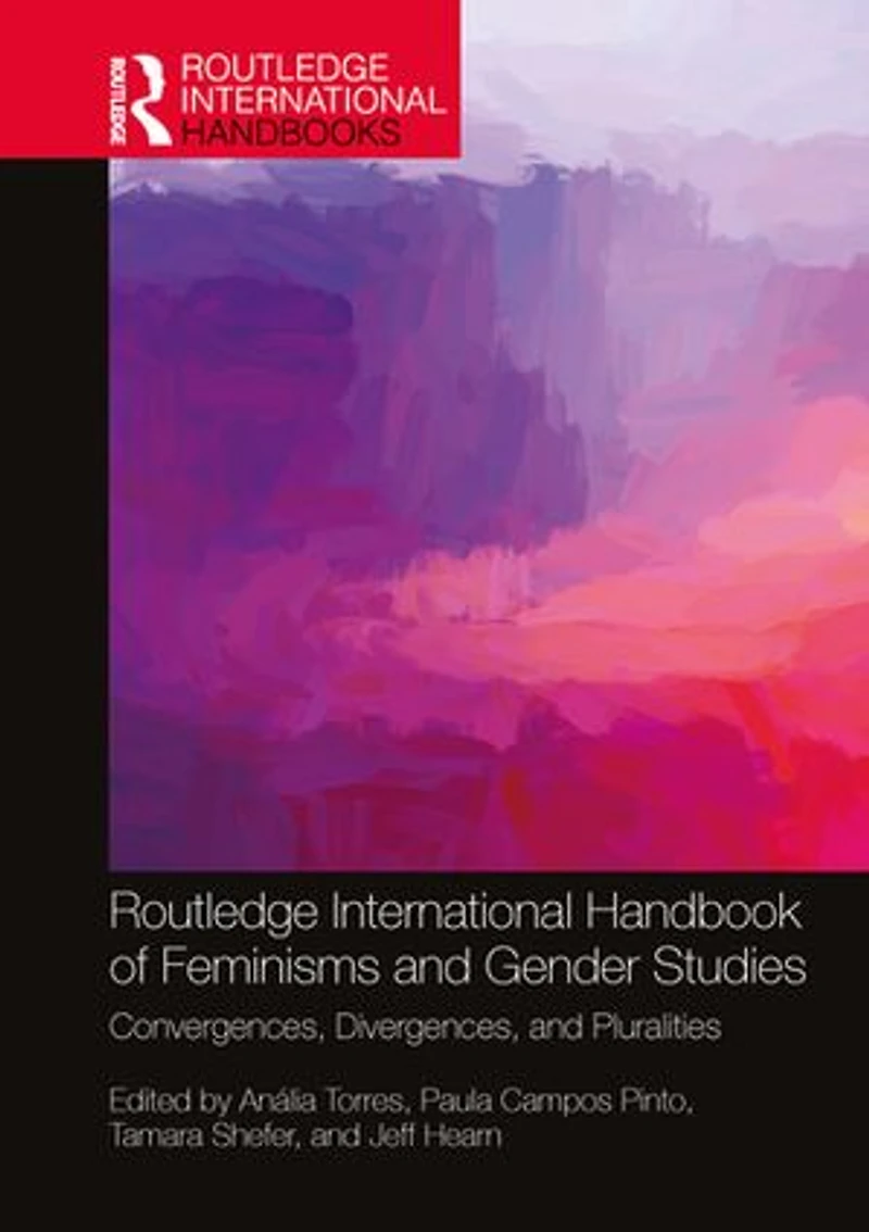 Routledge International Handbook of Feminisms and Gender Studies: Convergences, Divergences, Pluralities