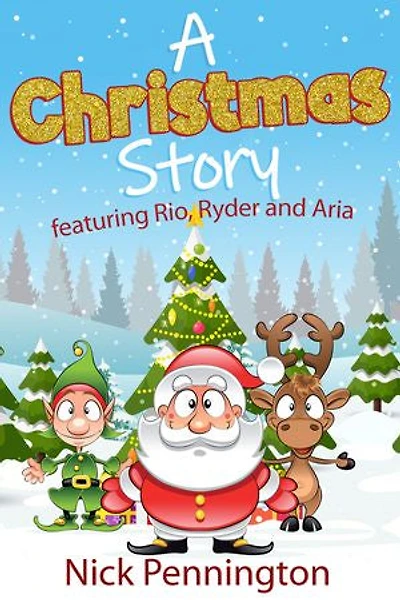 A Christmas Story - Featuring Rio, Ryder and Aria: Perfect Magical Bedtime Reading