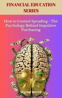 How to Control Spending - The Psychology Behind Impulsive Purchasing