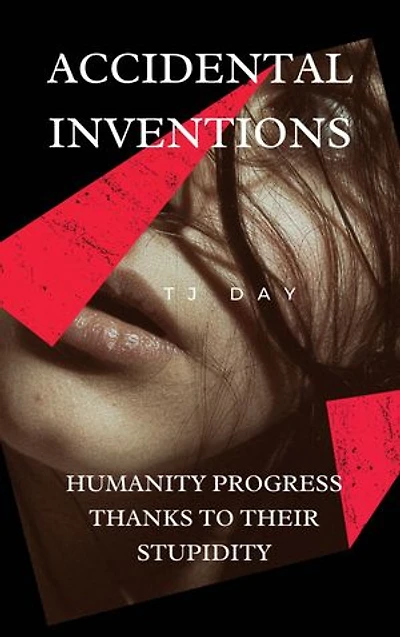 Accidental Inventions: Humanity Progress Thanks To Their Stupidity