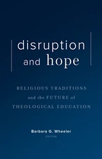 Disruption and Hope: Religious Traditions the Future of Theological Education