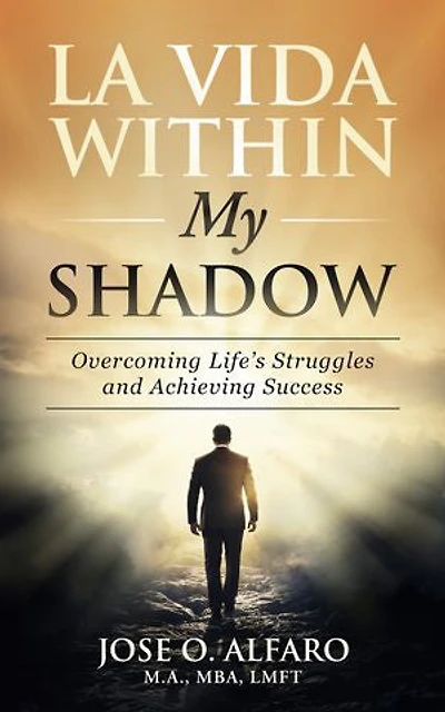 La Vida Within My Shadow: Overcoming Life's Struggles and Achieving Success
