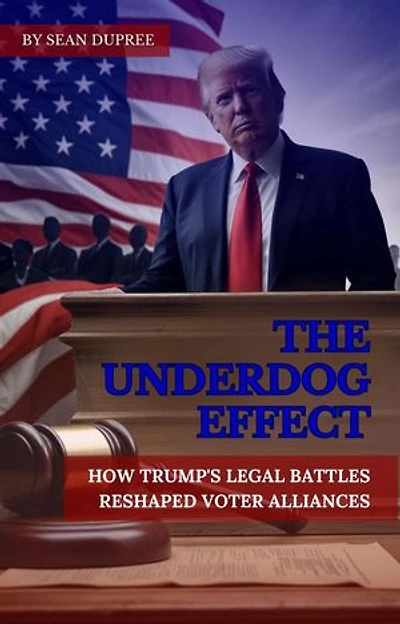 The Underdog Effect: How Trump's Legal Battles Reshaped Voter Alliances.